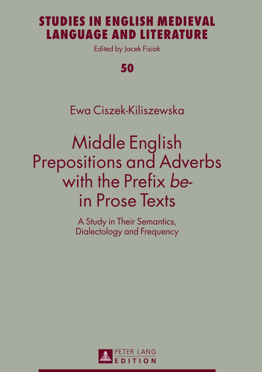 Middle English Prepositions and Adverbs with the Prefix be- in Prose Texts: A Study in Their Semantics, Dialectology and Frequency