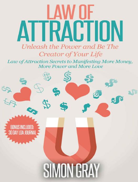 Law of Attraction: Law of Attraction Secrets to Manifesting More Money, More Power and More Love: Unleash the Power and Be the Creator of Your Life (BONUS ... Law of Attraction Love, Manifesting Book 1)