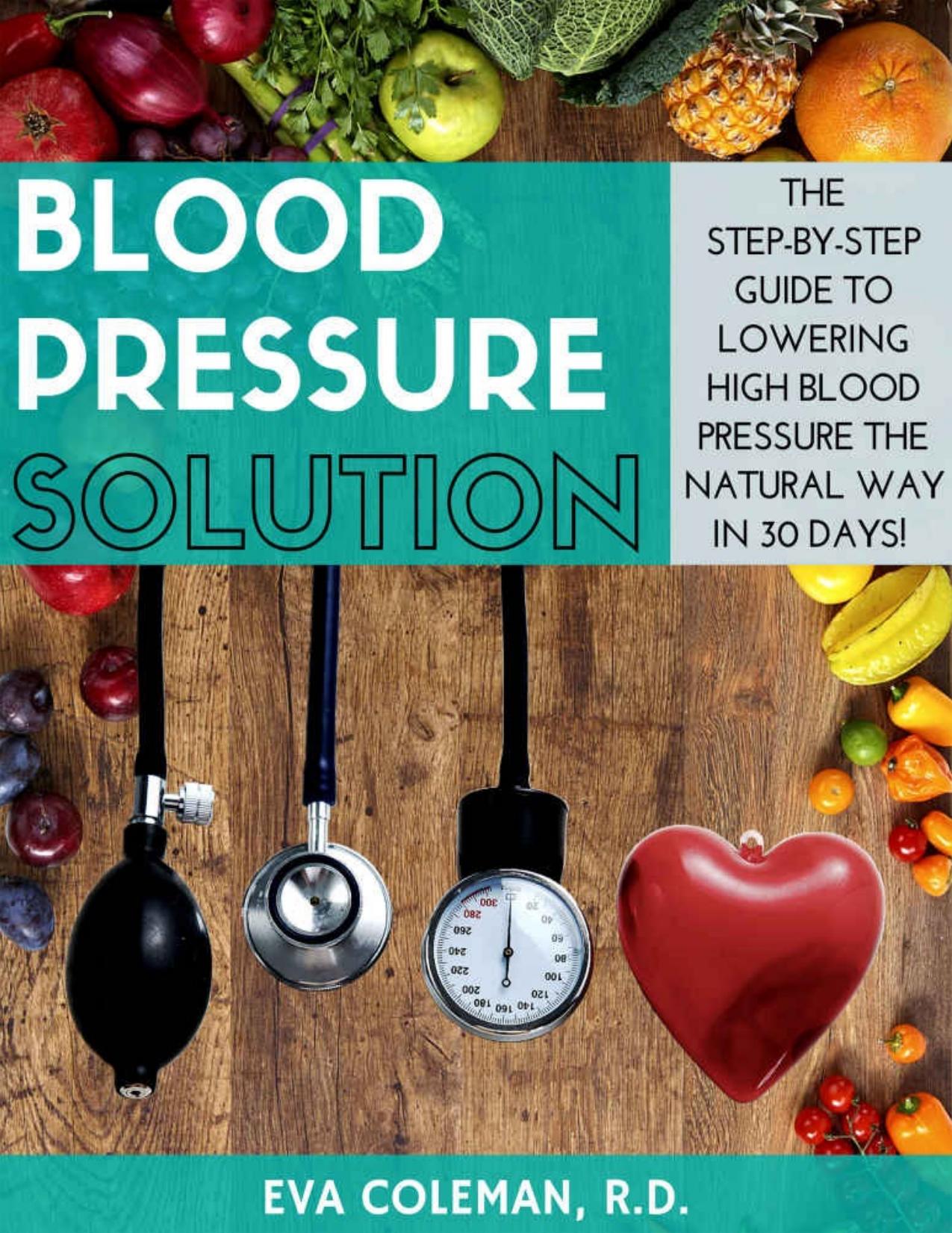 Blood Pressure: Blood Pressure Solution: The Step-By-Step Guide to Lowering High Blood Pressure the Natural Way in 30 Days! Natural Remedies to Reduce Hypertension Without Medication - PDFDrive.com