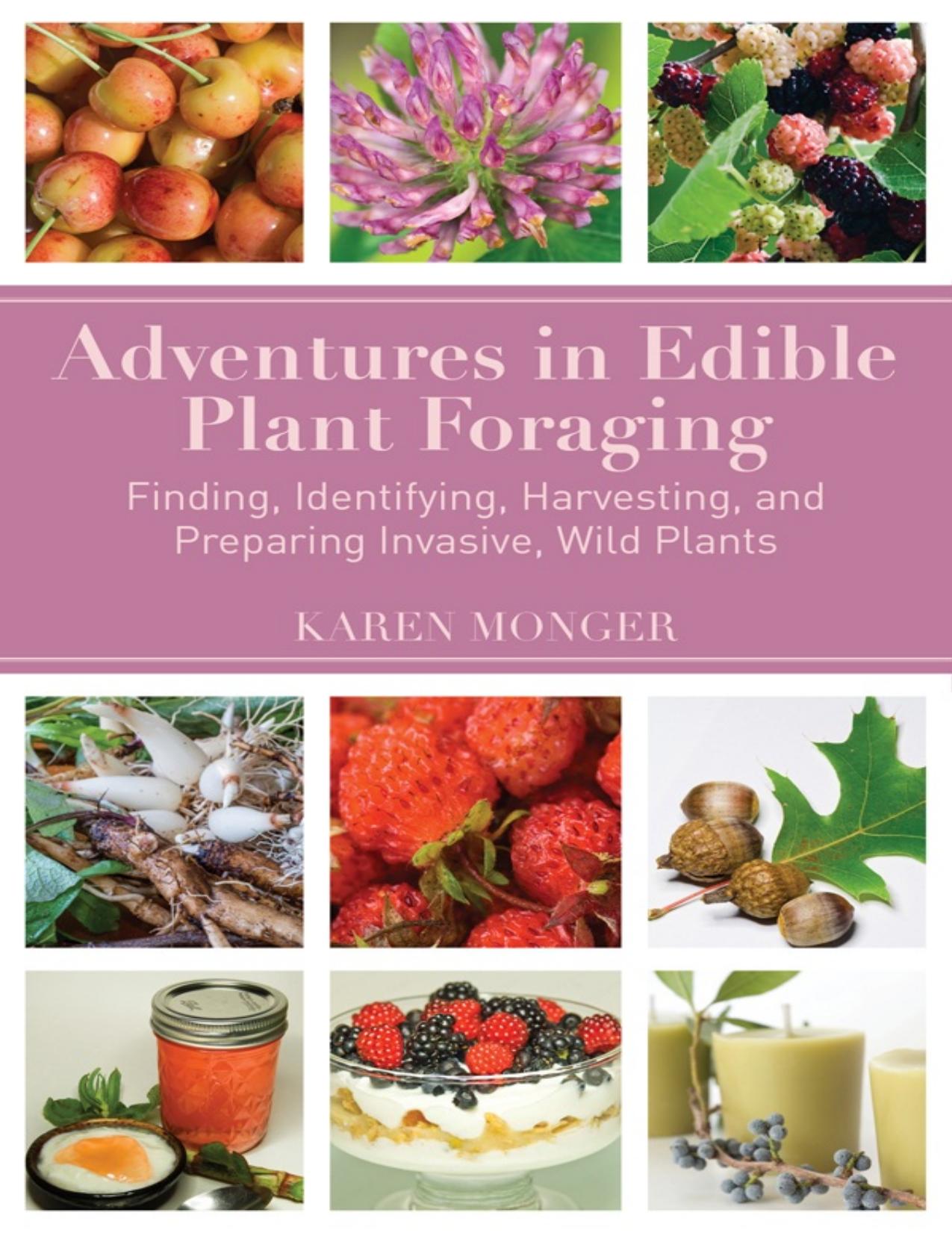Adventures in Edible Plant Foraging: Finding, Identifying, Harvesting, and Preparing Native and Invasive Wild Plants - PDFDrive.com