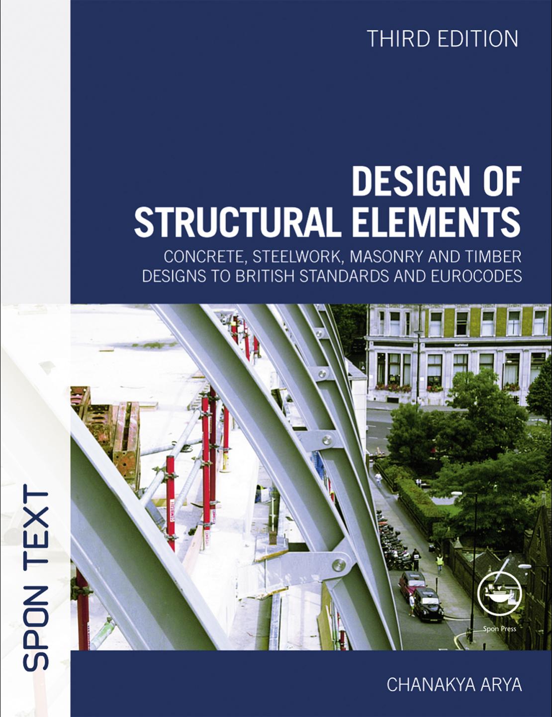 Design of Structural Elements: Concrete, steelwork, masonry and timber designs to British Standards and Eurocodes, Third Edition
