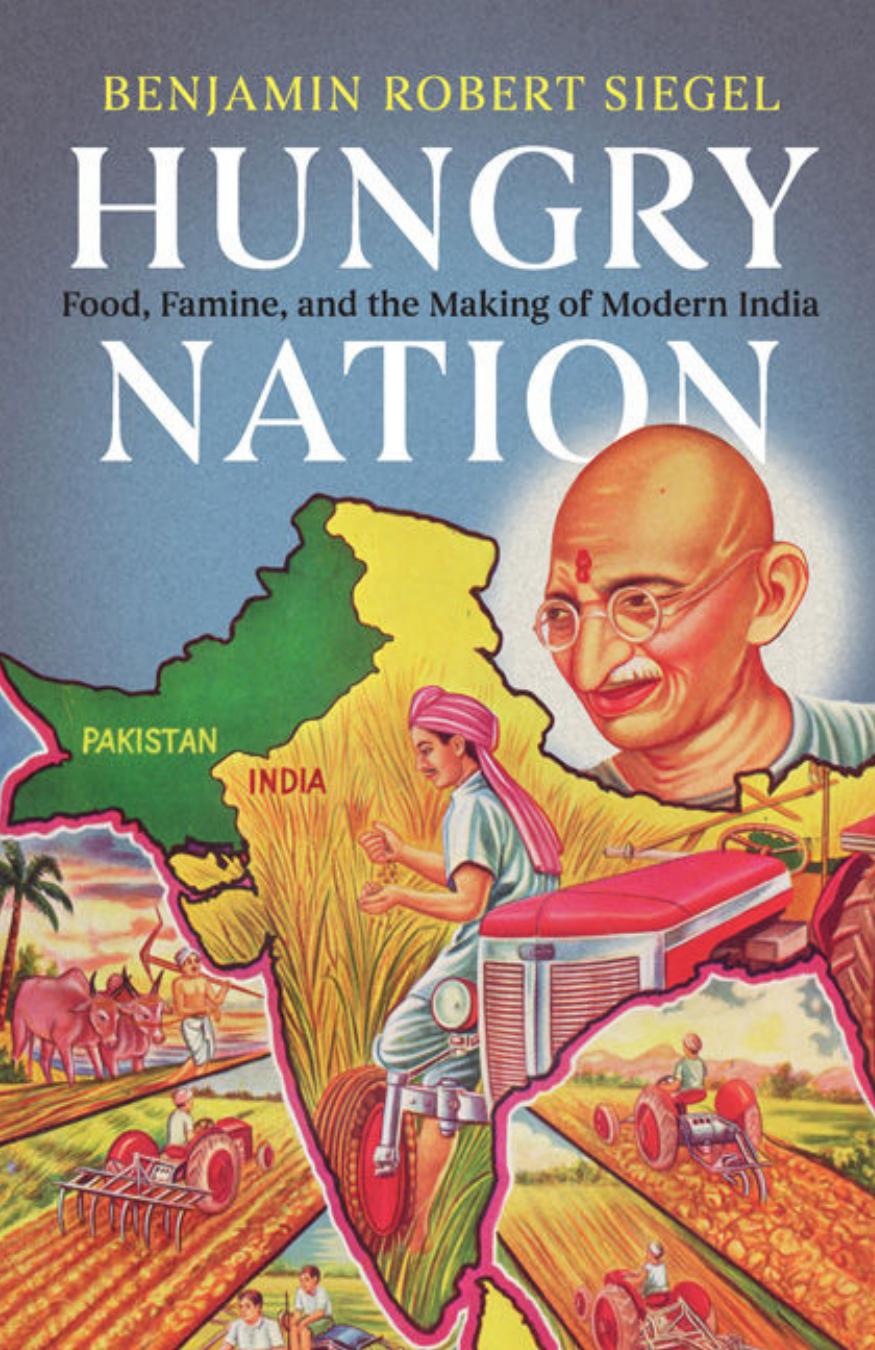 Hungry Nation Food, Famine, and the Making of Modern India 2018