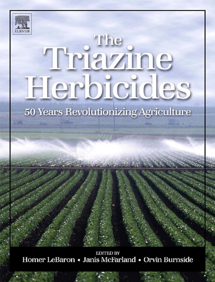 The Triazine Herbicides 50 years Revolutionizing Agriculture (Chemicals in Agriculture Series) by Janis Mc Farland, Orvin Burnside, Homer M. LeBaron (z-lib.org), 2008