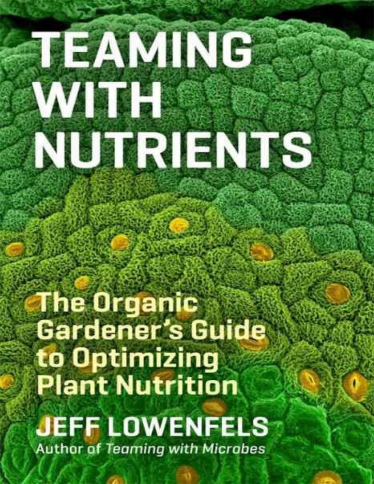 Teaming with Nutrients: The Organic Gardener\'s Guide to Optimizing Plant Nutrition - PDFDrive.com