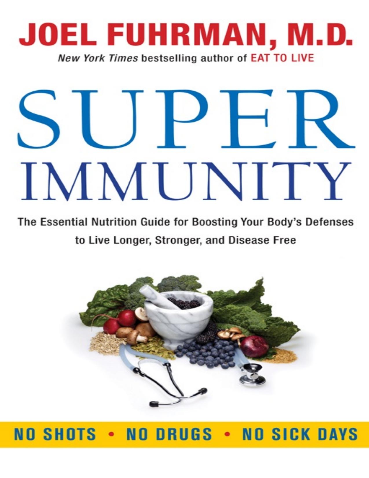 Super Immunity: The Essential Nutrition Guide for Boosting Your Body\'s Defenses to Live Longer, Stronger, and Disease Free - PDFDrive.com