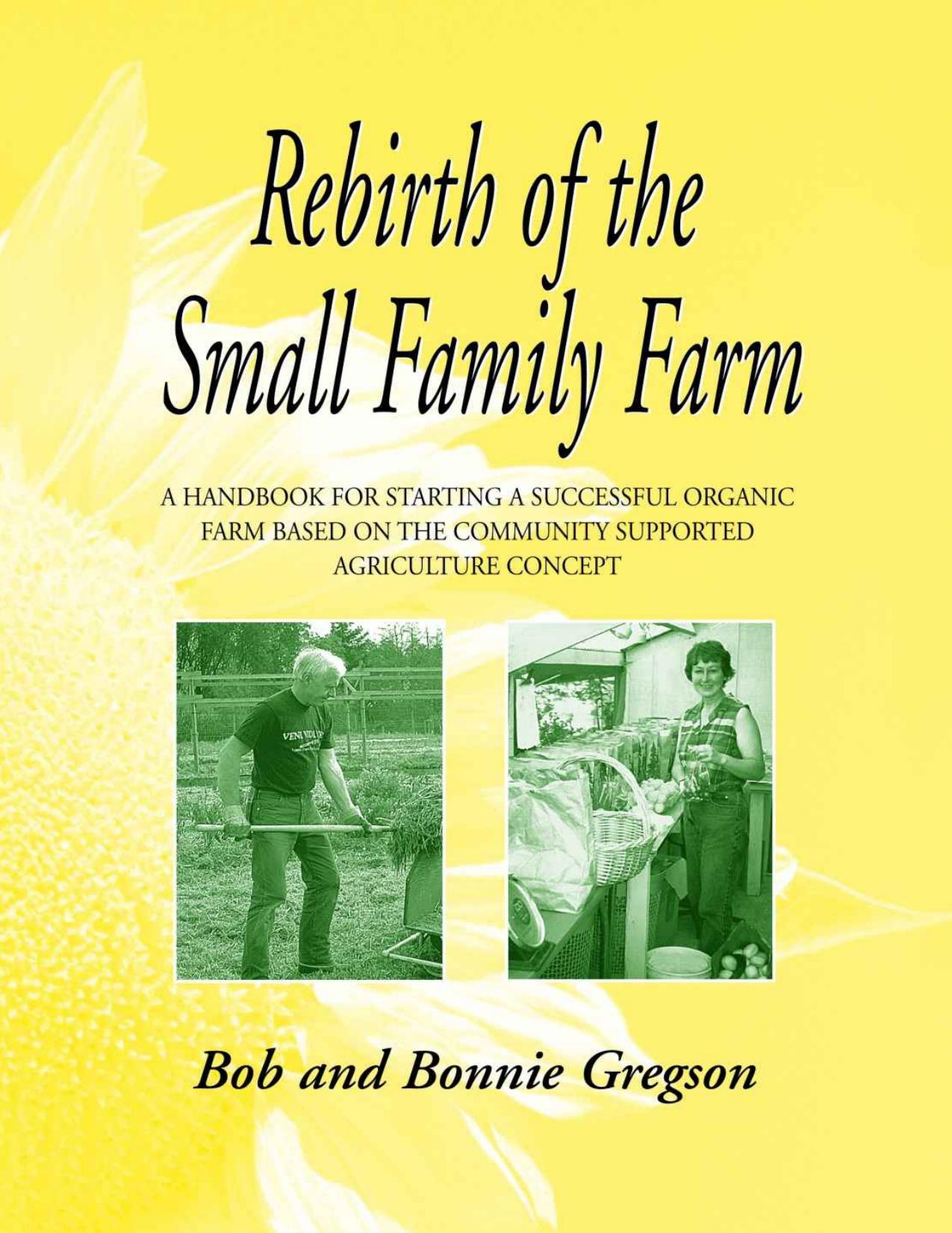 Rebirth of the Small Family Farm: A Handbook for Starting a Successful Organic Farm Based on the Community Supported Agriculture Concept