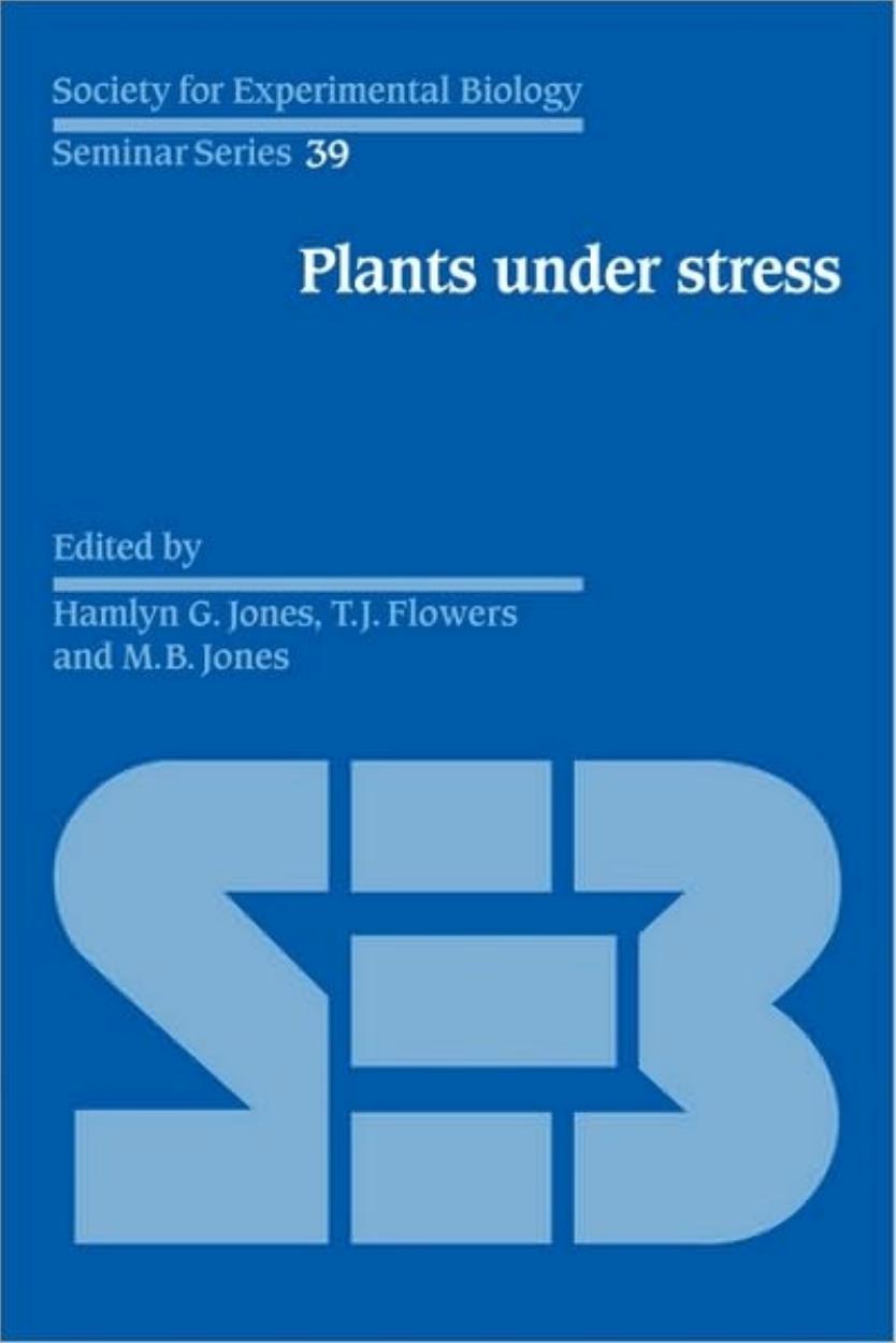 Plants under Stress  Biochemistry, Physiology and Ecology and their Application to Plant Improvement (Society for Experimental Biology Seminar Series) ( PDFDrive ), 1989