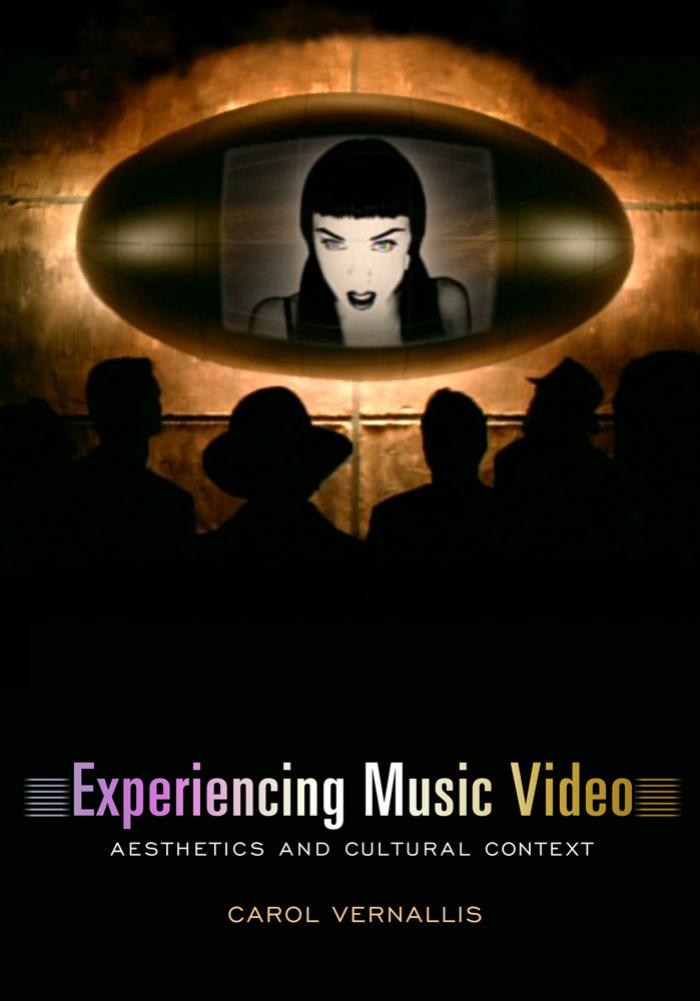 Experiencing Music Video : Aesthetics and Cultural Context / Carol Vernallis