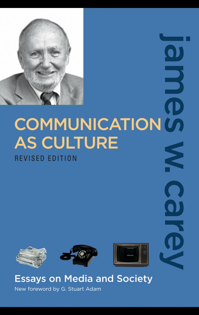 Communication as Culture: Essays on Media and Society, Revised Edition