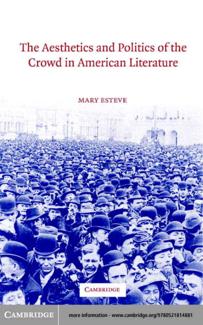 The Aesthetics and Politics of the Crowd in American Literature (Cambridge Studies in American Literature and Culture)