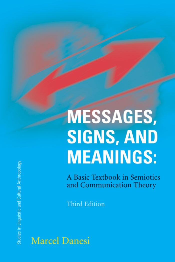 Messages, Signs, and Meanings: A Basic Textbook in Semiotics and Communication (Studies in Linguistic and Cultural Anthropology)