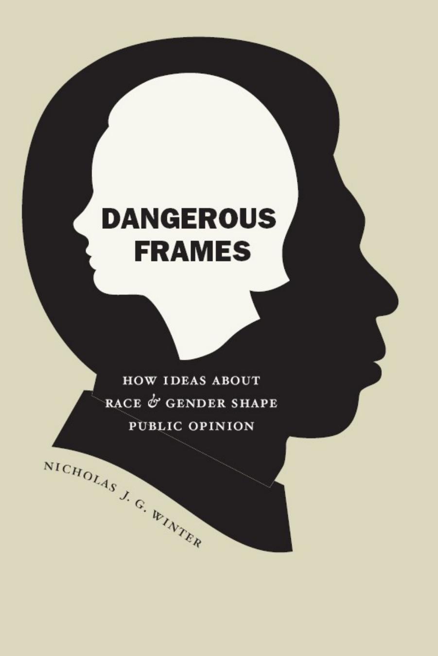 Dangerous Frames: How Ideas about Race and Gender Shape Public Opinion