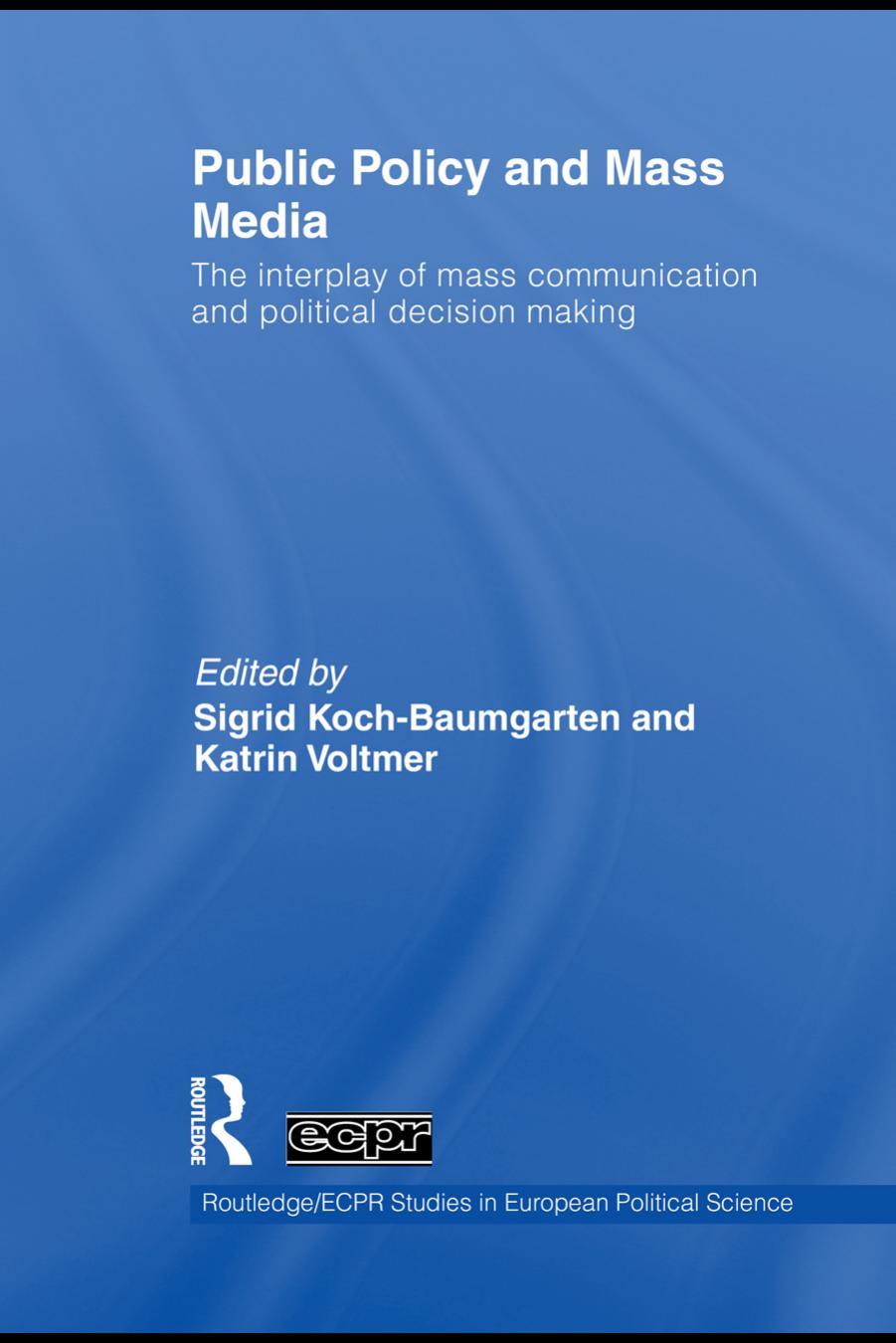 Public Policy and Mass Media: The interplay of mass communication and political decision making