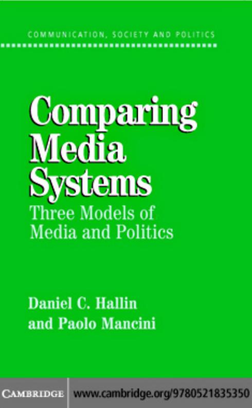 Comparing Media Systems: THREE MODELS OF MEDIA AND POLITICS