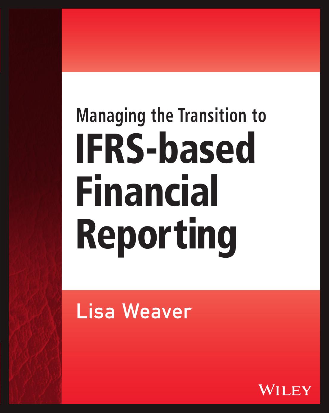 Managing the Transition to IFRS-based Financial Reporting: A Practical Guide to Planning and Implementing a Transition to IFRS or National GAAP which is Based on, or Converged with, IFRS