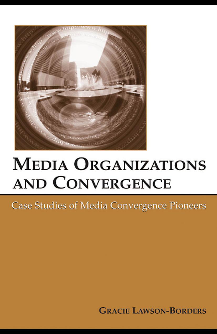 Media Organizations and Convergence : Case Studies of Media Convergence Pioneers