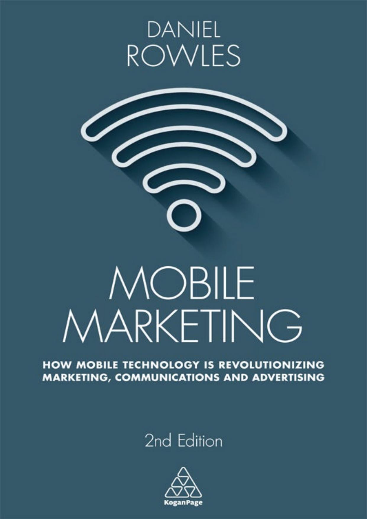 Mobile Marketing: How Mobile Technology is Revolutionizing Marketing, Communications and Advertising