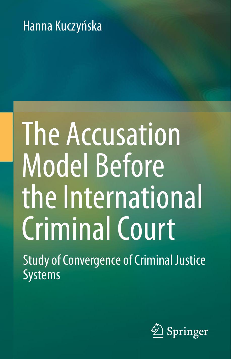 The Accusation Model Before the International Criminal Court Study of Convergence of Criminal Justice Systems 2015