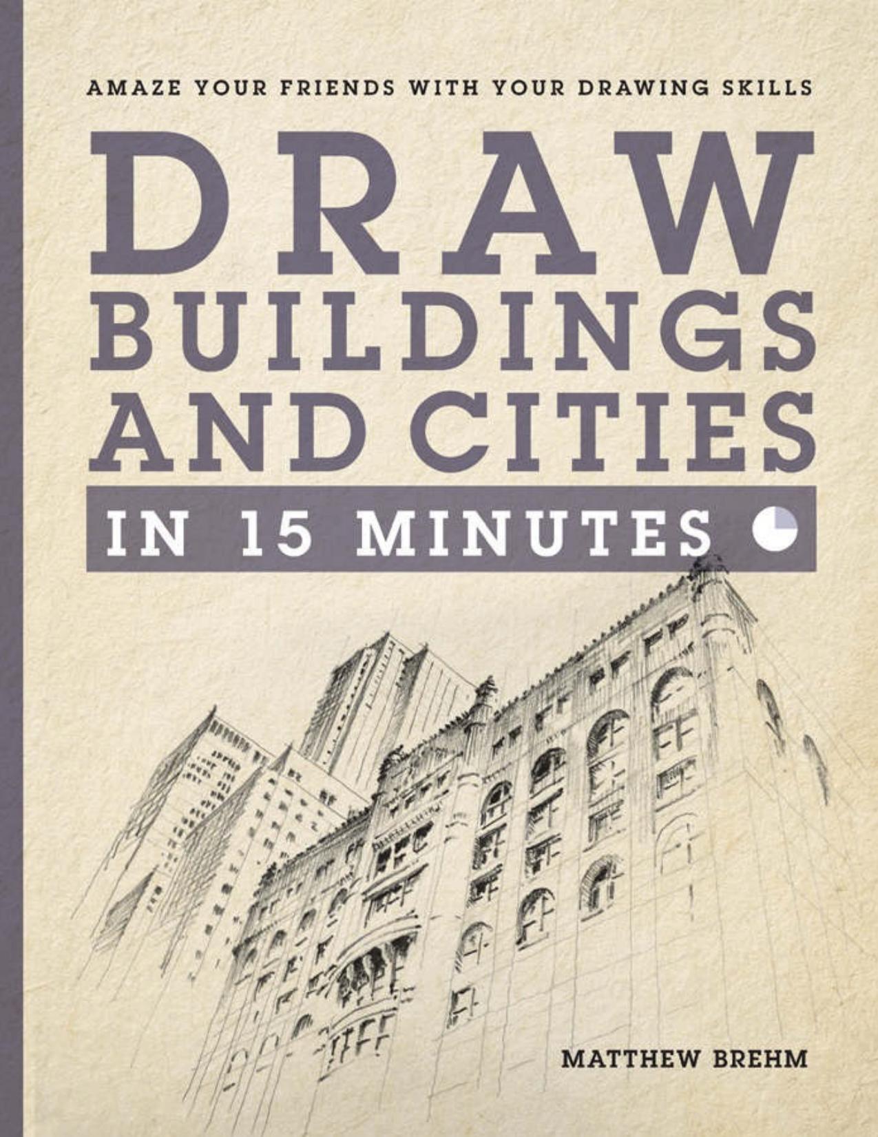 Draw Buildings and Cities in 15 Minutes: Amaze Your Friends with Your Drawing Skills - PDFDrive.com