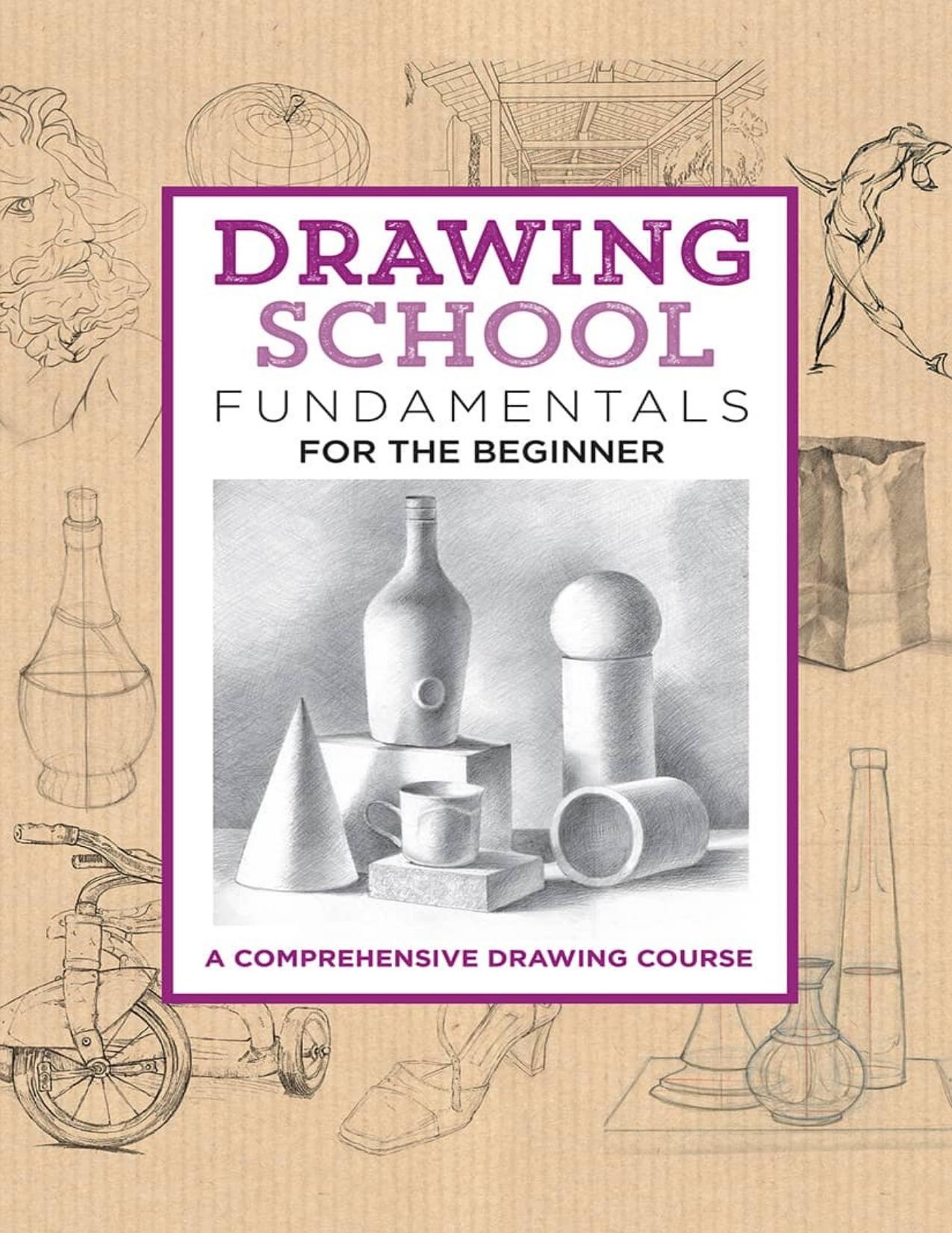 Drawing School: Fundamentals for the Beginner: A Comprehensive Drawing Course - PDFDrive.com