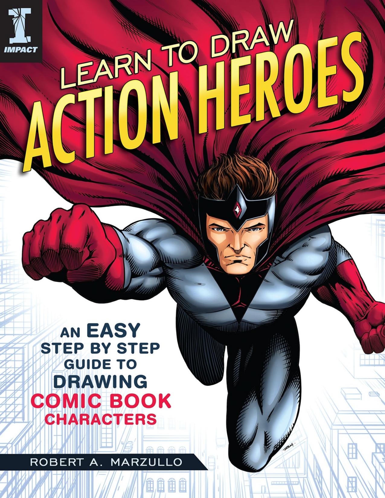 Learn to Draw Action Heroes: An Easy Step by Step Guide to Drawing Comic Book Characters - PDFDrive.com