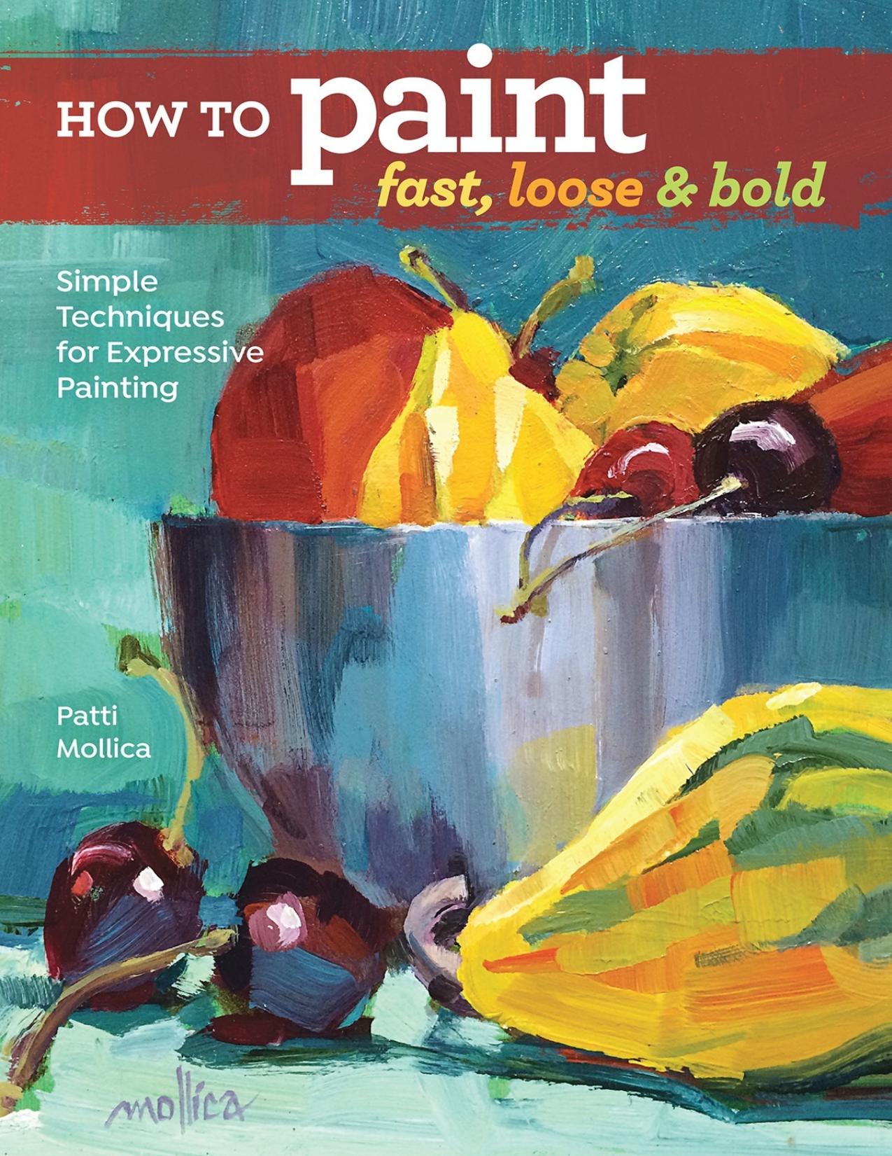How to Paint Fast, Loose and Bold: Simple Techniques for Expressive Painting - PDFDrive.com