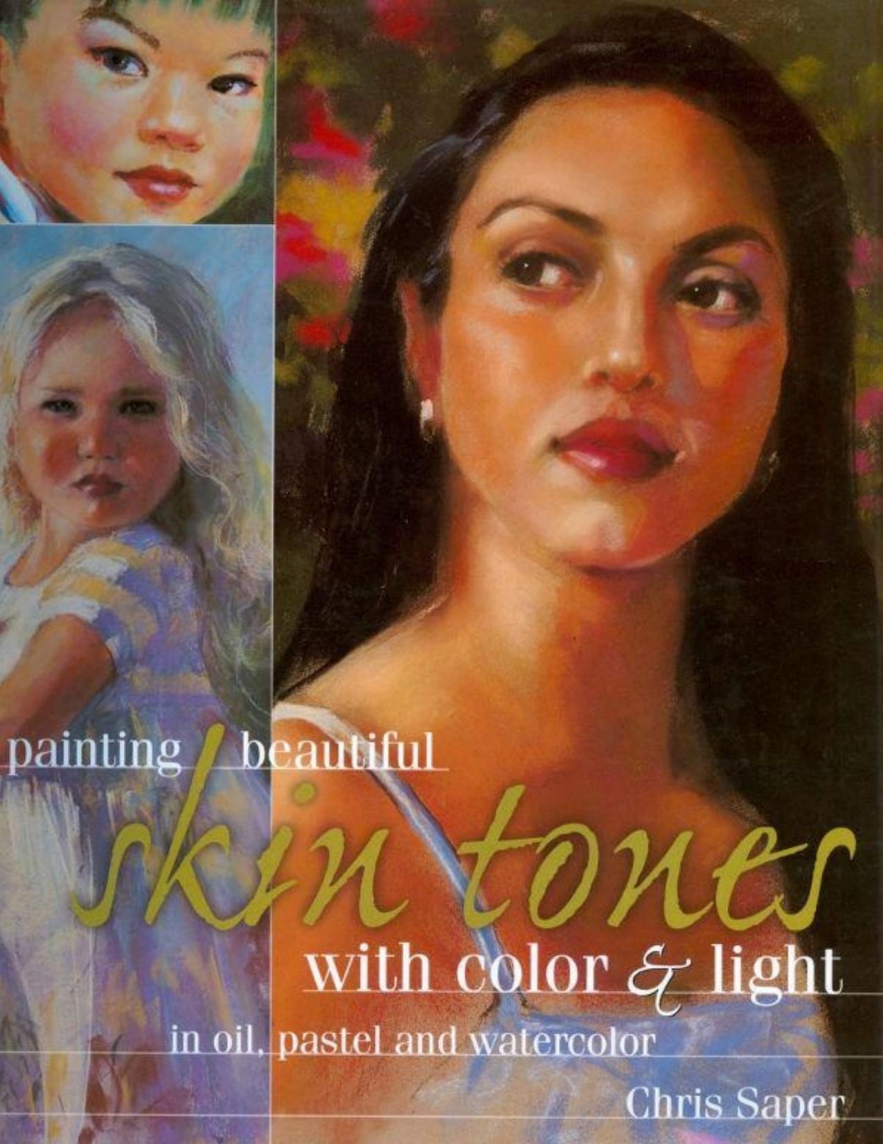 Painting beautiful skin tones with color \& light : oil, pastel and watercolor - PDFDrive.com