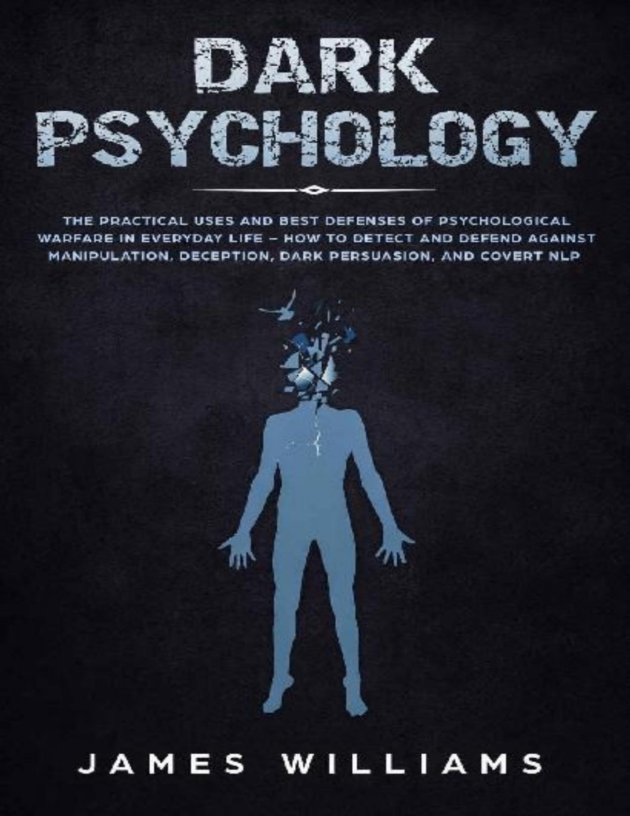Dark Psychology: The Practical Uses and Best Defenses of Psychological Warfare in Everyday Life - PDFDrive.com