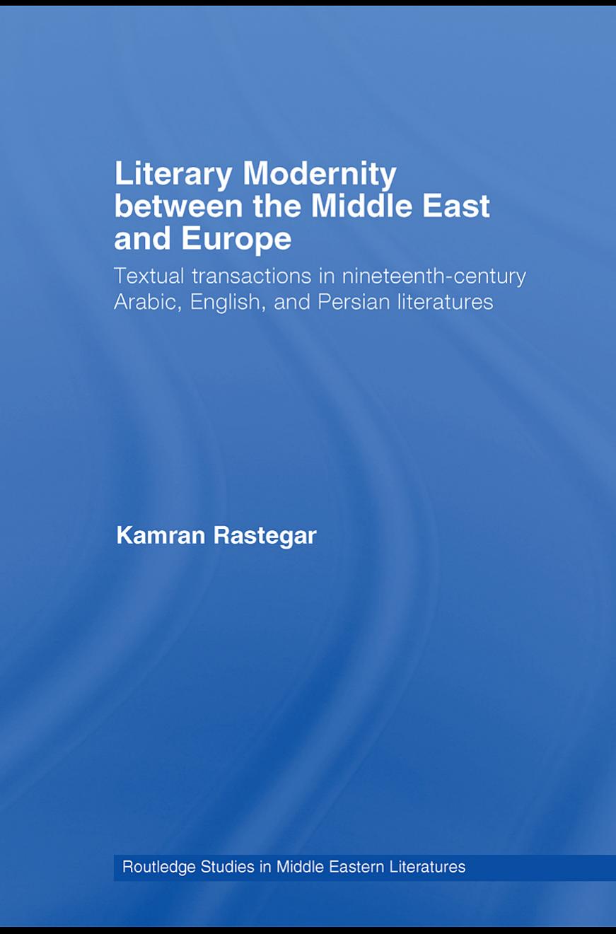 Literary Modernity Between the Middle East and Europe: Textual Transactions in Nineteenth-Century Arabic, English, and Persian Literatures
