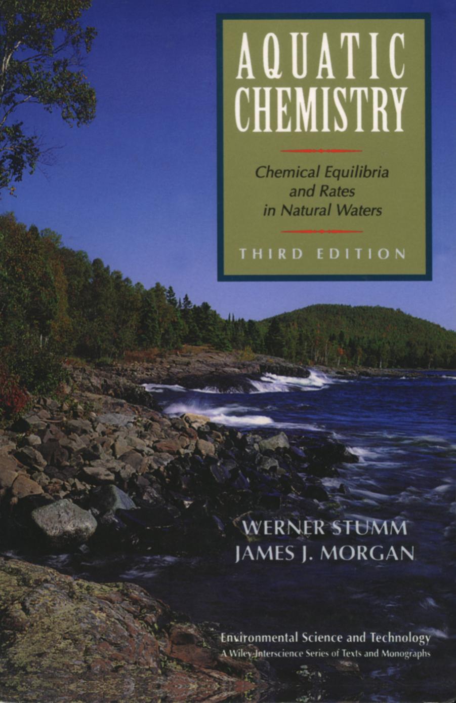 Environmental Science and Technology : A Wiley-Interscience Series of Texts and Monographs : Aquatic Chemistry : Chemical Equilibria and Rates in Natural Waters (3rd Edition)