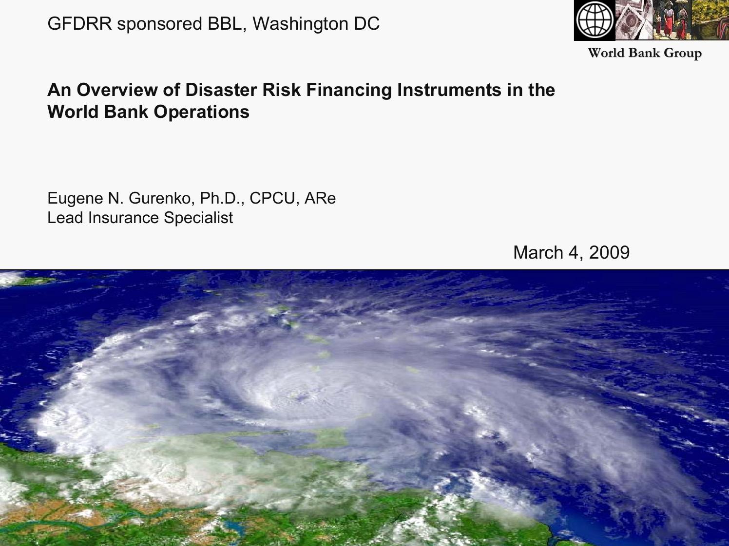 Financial instruments in Disaster Risk Management   IDB workshop for Executive Directors  Washington DC, USA   Catastrophe Insurance Programs in Developing Countries: Key Challenges and Opportunities  Eugene N. Gurenko, Ph.D., CPCU, ARe  Lead Insurance Specialist