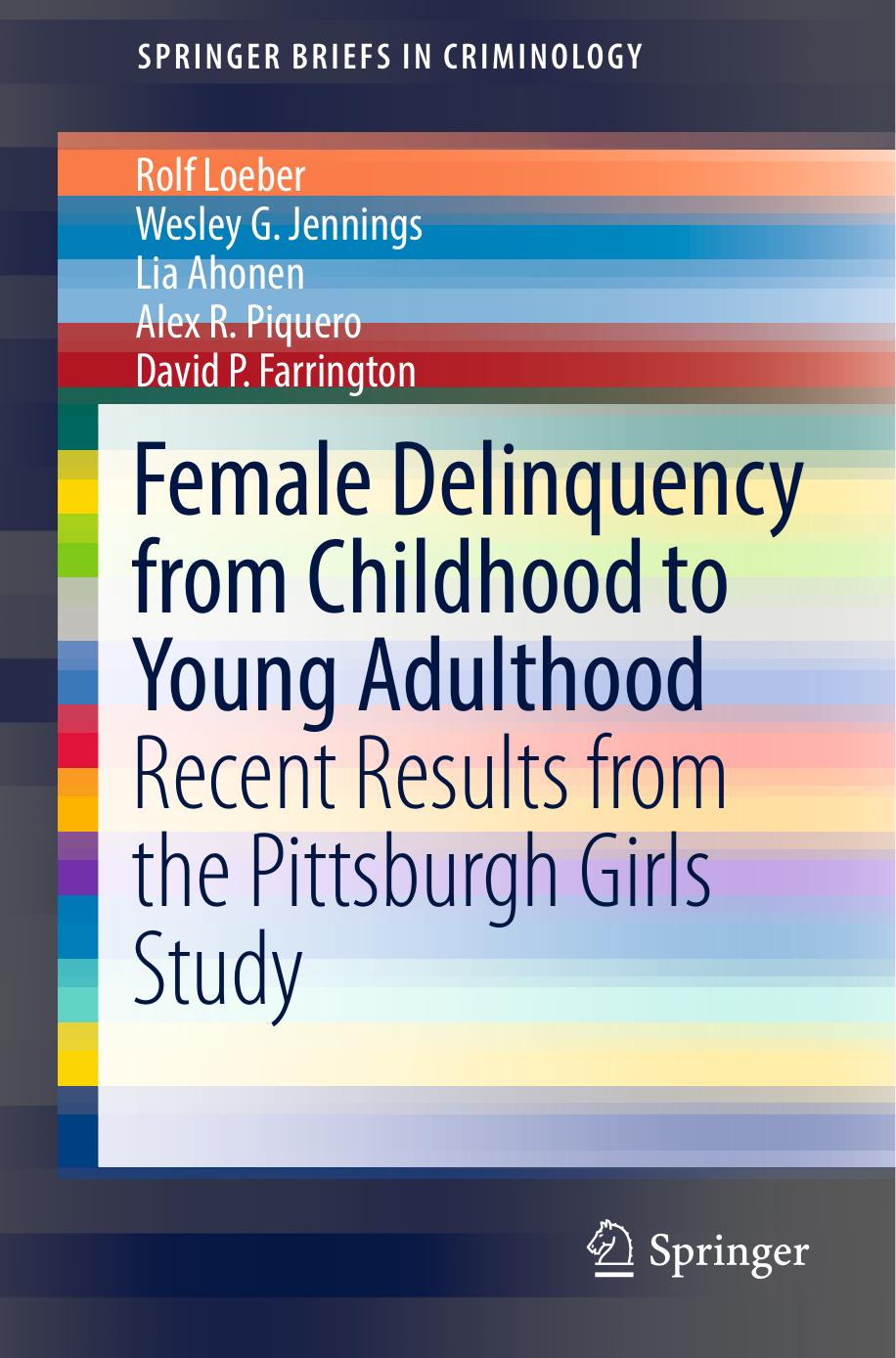 Female Delinquency From Childhood To Young Adulthood  Recent Results from the Pittsburgh Girls Study 2017