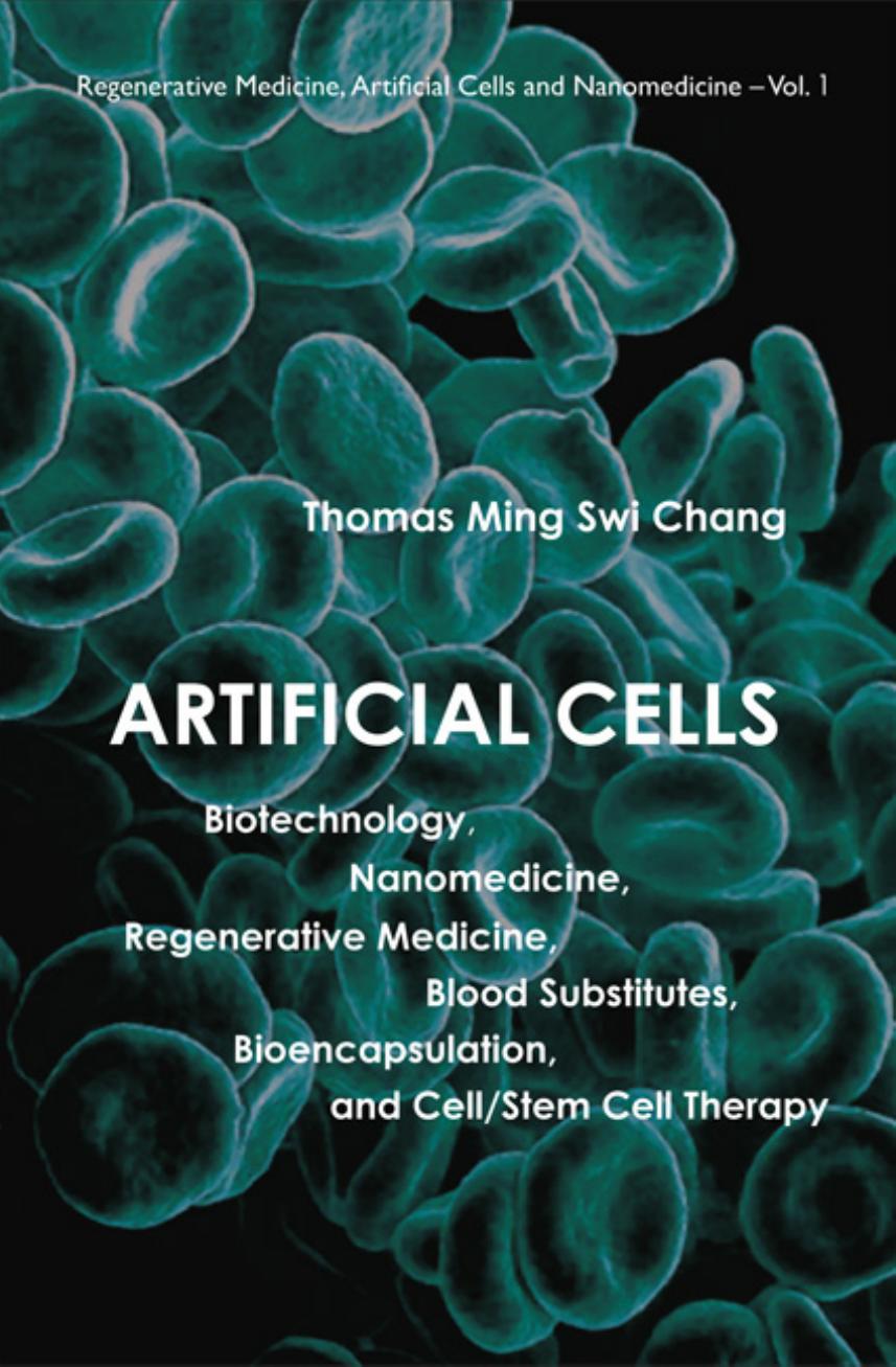 Artificial Cells Biotechnology, Nanomedicine, Regenerative Medicine, Blood Substitutes, Bioencapsulation, and CellStem Cell Therapy,  2007