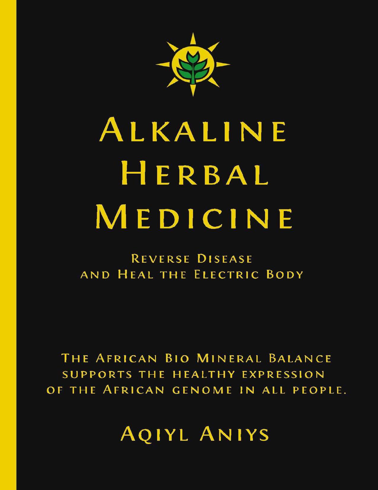 Alkaline Herbal Medicine: Reverse Disease and Heal the Electric Body