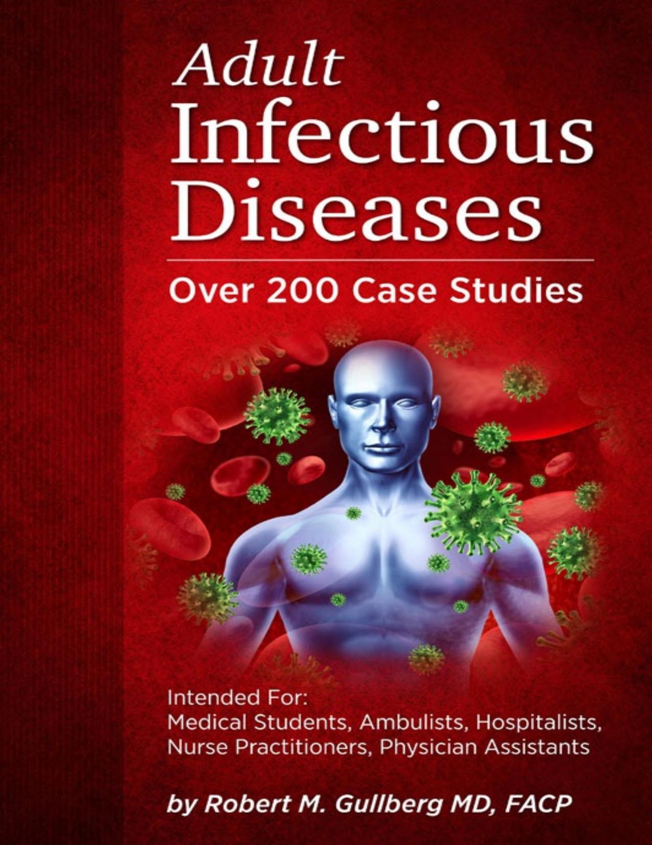 Adult Infectious Diseases Over 200 Case Studies: Intended For: Medical Students, Ambulists, Hospitalists, Nurse Practitioners, Physician Assistants
