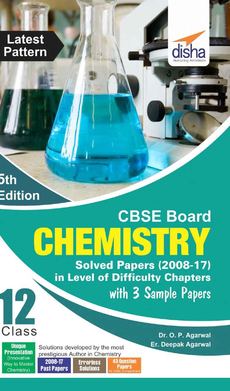 CBSE Board Class 12 Chemistry Solved Papers (2008 - 17) in Level of Difficulty Chapters with 3 Sample Papers 5th Edition