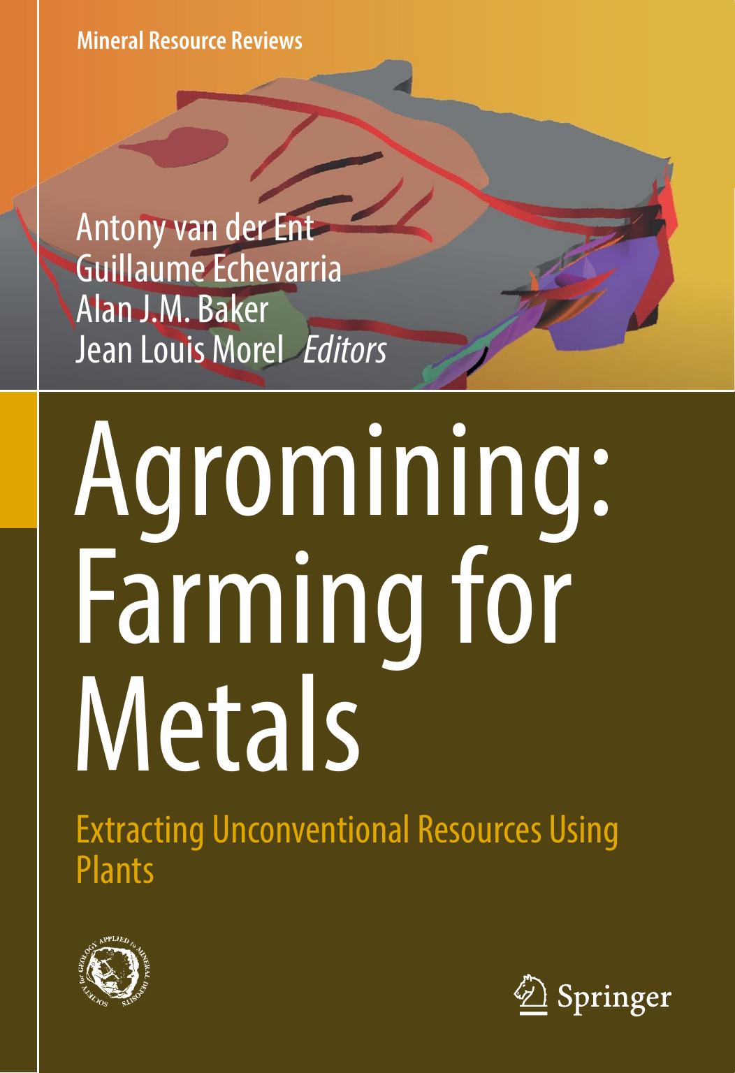 Agromining Farming for Metals Extracting Unconventional Resources Using Plants 2018