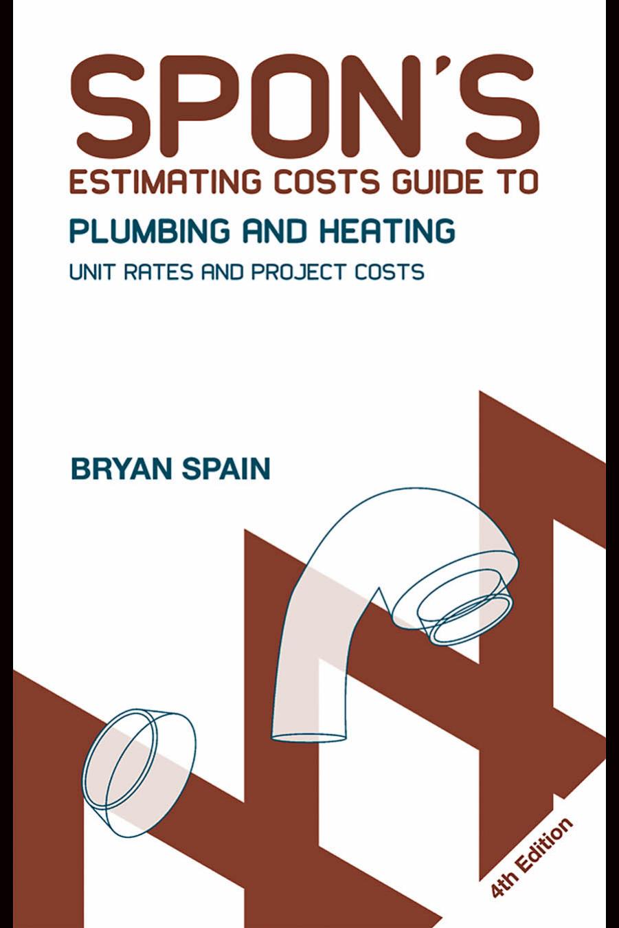 Spon’s Estimating Costs Guide to Plumbing and Heating: Unit rates and project costs, Fourth edition
