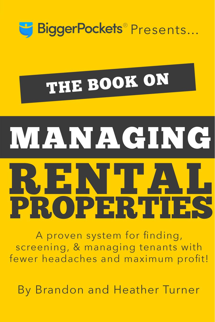 The Book on Managing Rental Properties: A Proven System for Finding, Screening, and Managing Tenants With Fewer Headaches and Greater Profits