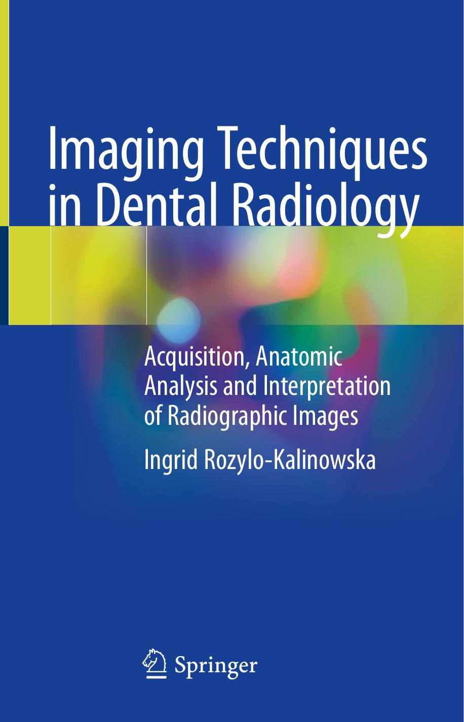 Imaging Techniques in Dental Radiology  Acquisition, Anatomic Analysis and Interpretation of Radiographic Images (2020)