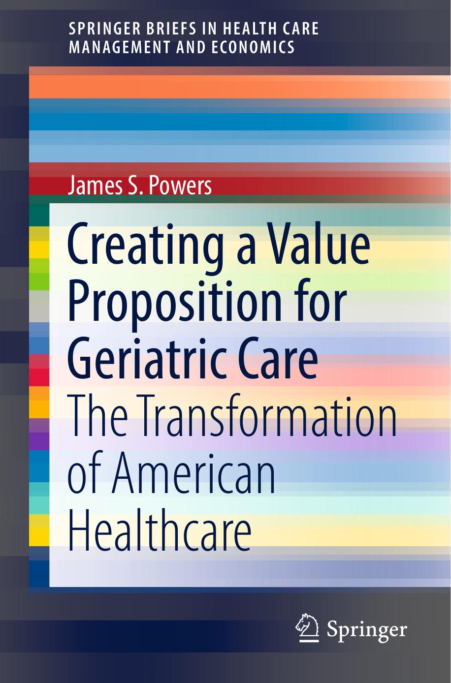 Creating a value proposition for geriatric care   the transformation of American healthcare (2018)