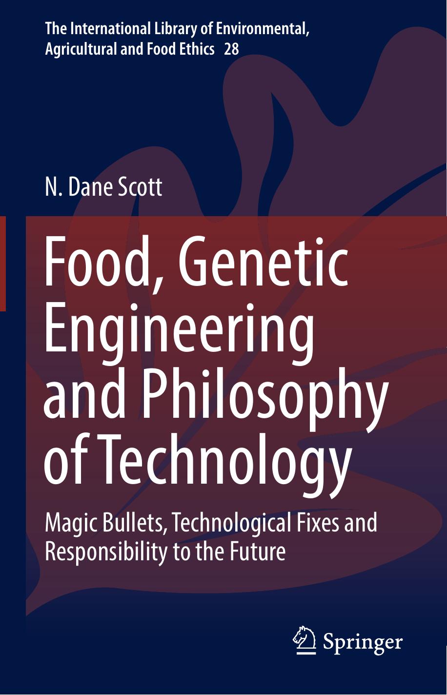 Food, Genetic Engineering and Philosophy of Technology  Magic Bullets, Technological Fixes and Responsibil 2018