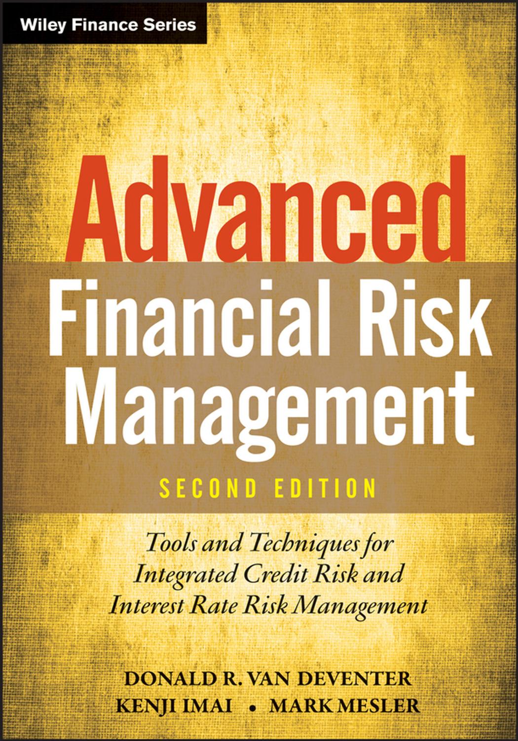 Advanced Financial Risk Management  Tools and Techniques for Integrated Credit Risk and Interest Rate Risk Management 2013