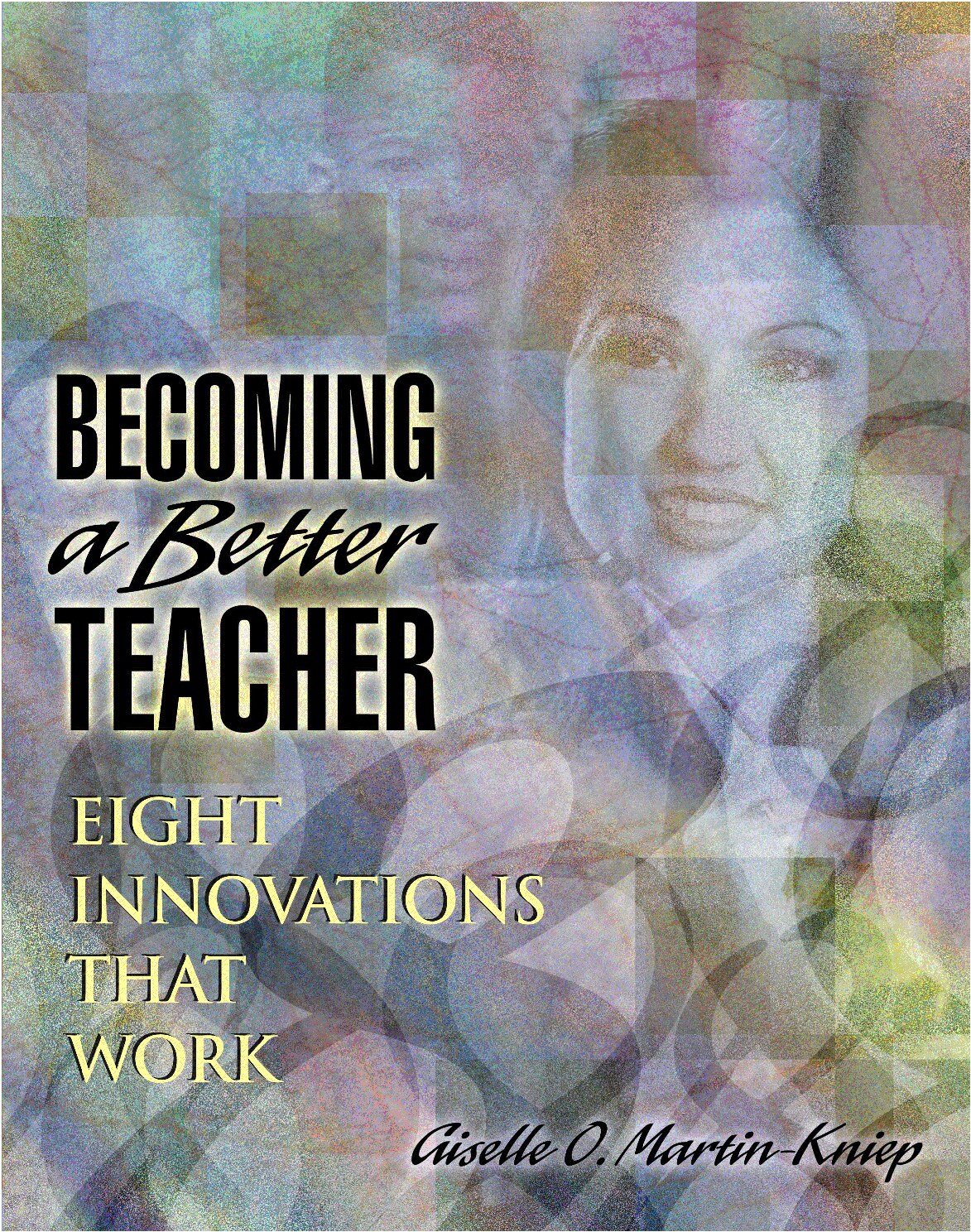 Becoming a Better Teacher : Eight Innovations That Work
