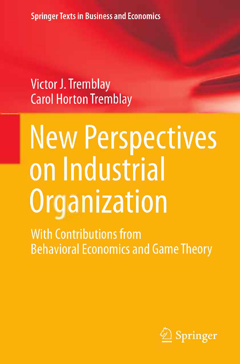 New Perspectives on Industrial Organization  With Contributions from Behavioral Economics and Game Theory 2012