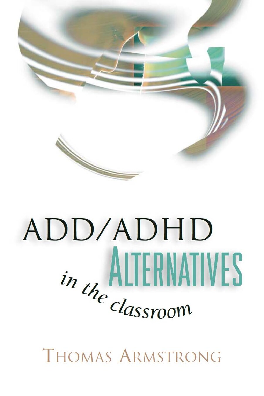 ADD ADHD Alternatives in the Classroom by Thomas Armstrong (z-lib.org)