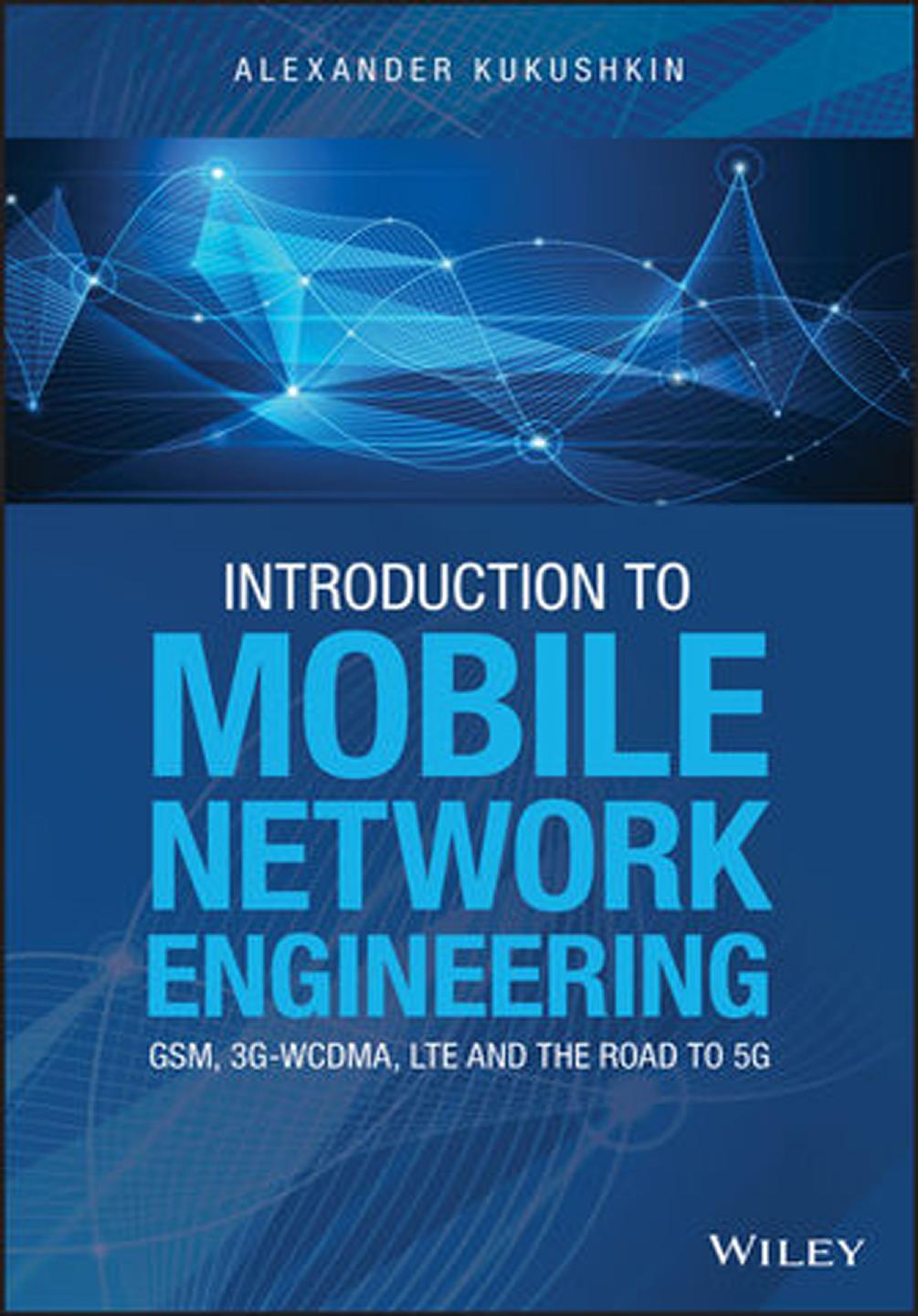 Introduction to Mobile Network Engineering: SGM, 3G‐WCDMA, LTE and the Road to 5G