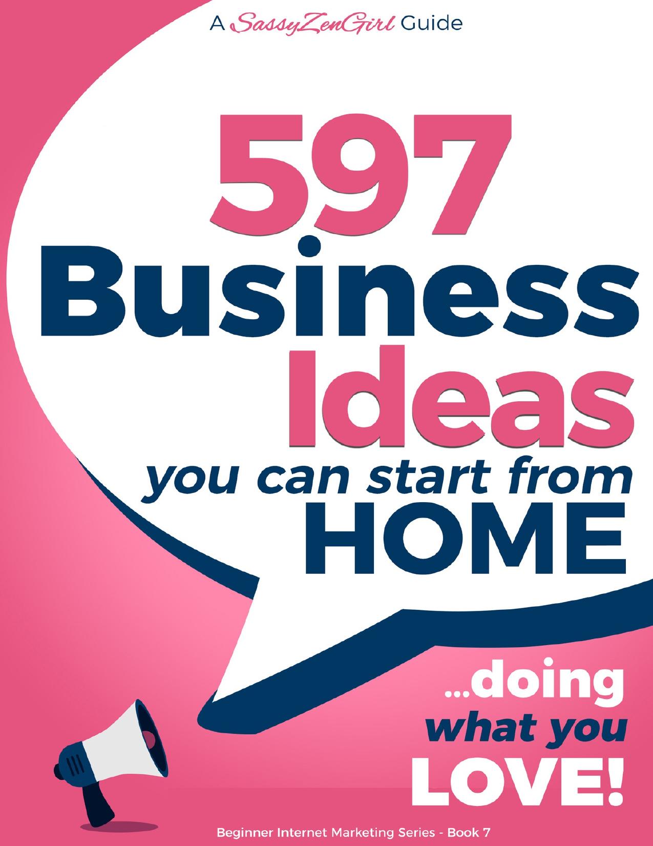597 Business Ideas You can Start from Home - doing what you LOVE! (Beginner Internet Marketing Series)