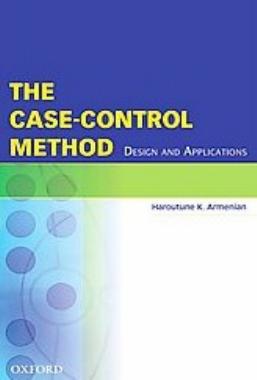 The Case-Control Method: Design and Applications (Monographs in Epidemilogy and Biostatistics, Volume 38)