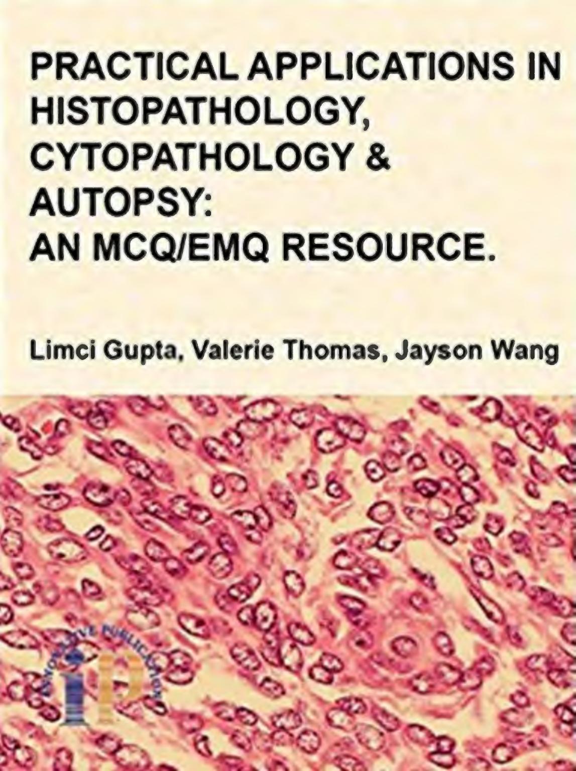 Practical Applications in Histopathology, Cytopathology and Autopsy  An MCQ EMQ Resource (2016)